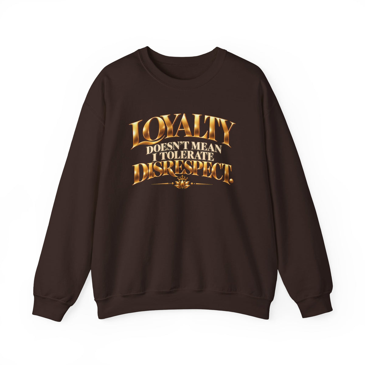 Women's Loyalty Doesn't Mean I Tolerate Disrespect Crewneck Sweatshirt