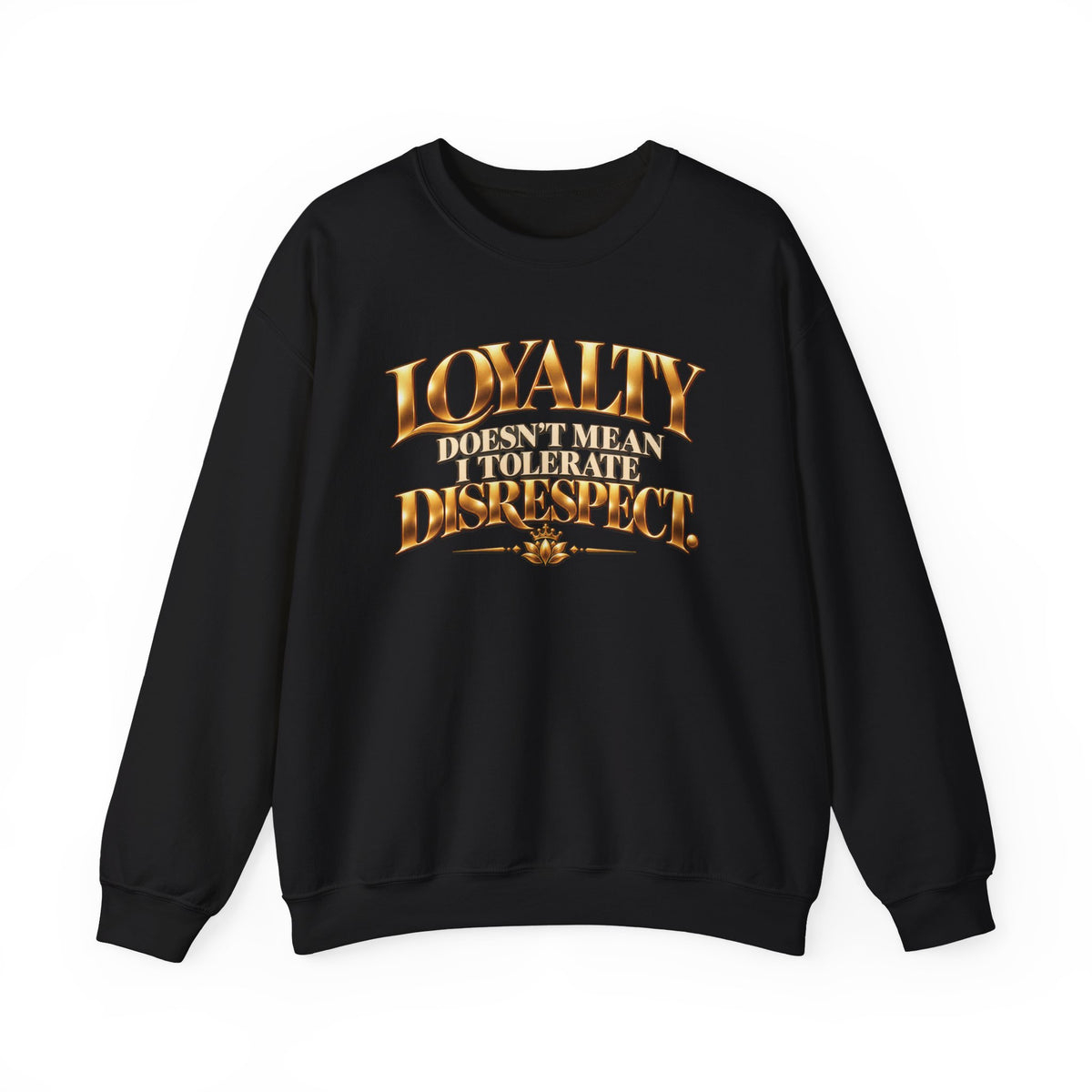 Women's Loyalty Doesn't Mean I Tolerate Disrespect Crewneck Sweatshirt